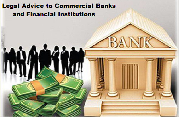 Legal advice to commercial banks and financial institutions